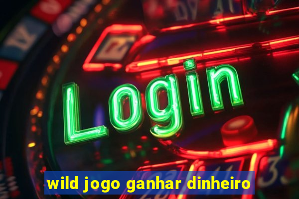 wild jogo ganhar dinheiro